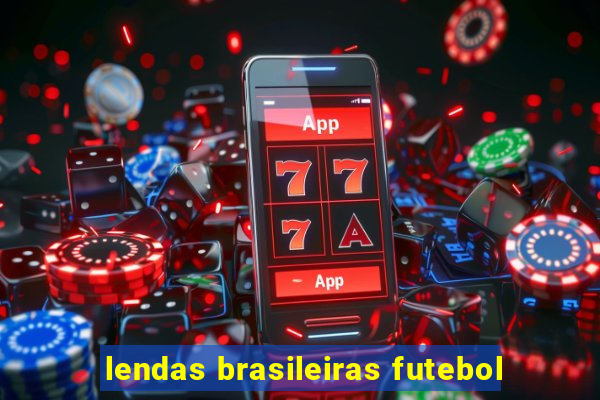 lendas brasileiras futebol